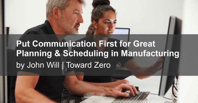 Put Communication First for Great Planning & Scheduling in Manufacturing