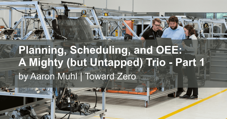 Planning, Scheduling, and OEE: A Mighty (but Untapped) Trio - Part 1