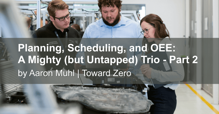 Planning, Scheduling, and OEE: A Mighty (but Untapped) Trio - Part 2