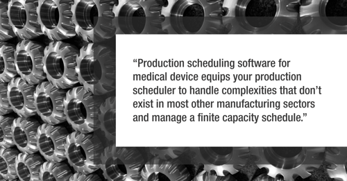 Production Scheduling Software for Medical Device - Why Good Models Matter (with quote)