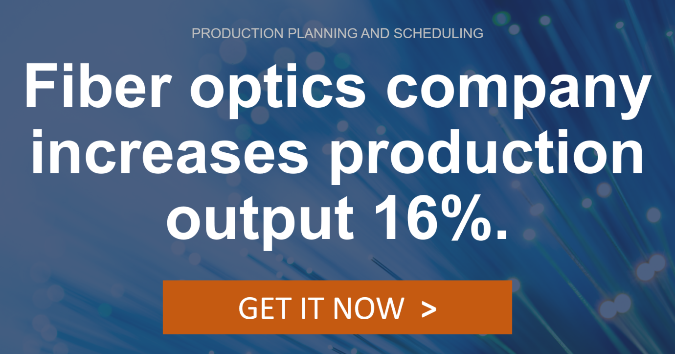 Fiber optics company increases production output by 16% with production planning and scheduling